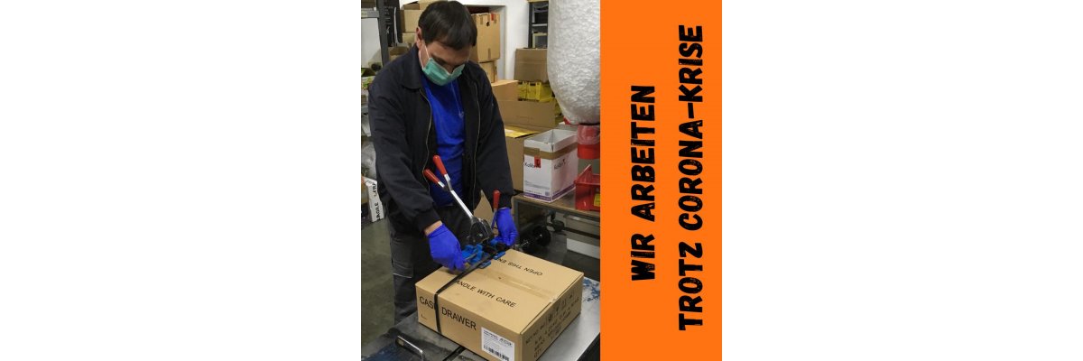 Wir arbeiten trotz Corona-Krise - 