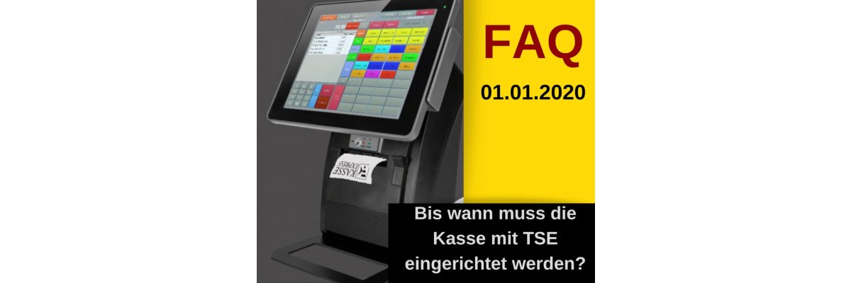 Bis wann muss man die Kasse mit TSE einrichten? - 